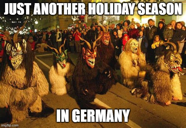 Krampus | JUST ANOTHER HOLIDAY SEASON; IN GERMANY | image tagged in krampus | made w/ Imgflip meme maker