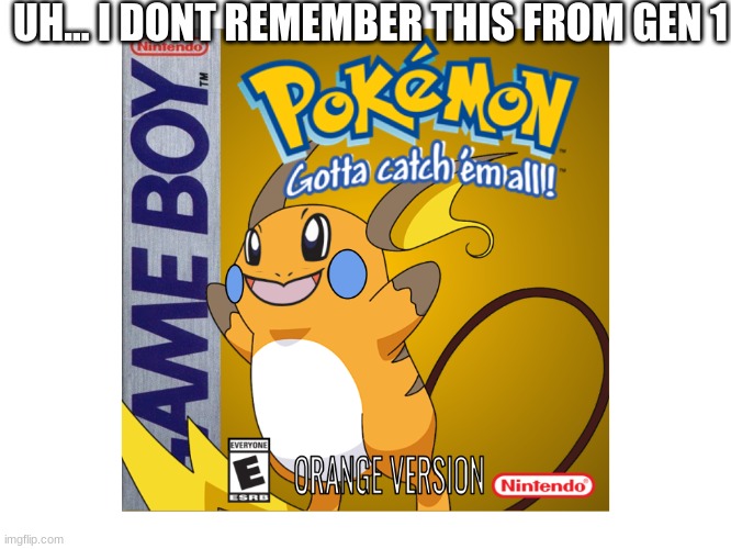 I might make a fake screenshot in the future | UH... I DONT REMEMBER THIS FROM GEN 1 | image tagged in pokemon,fake game,game boy | made w/ Imgflip meme maker