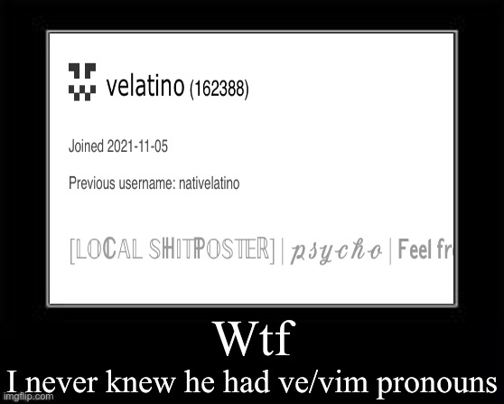 Snowflakes and their pronouns nowadays… | Wtf; I never knew he had ve/vim pronouns | made w/ Imgflip meme maker