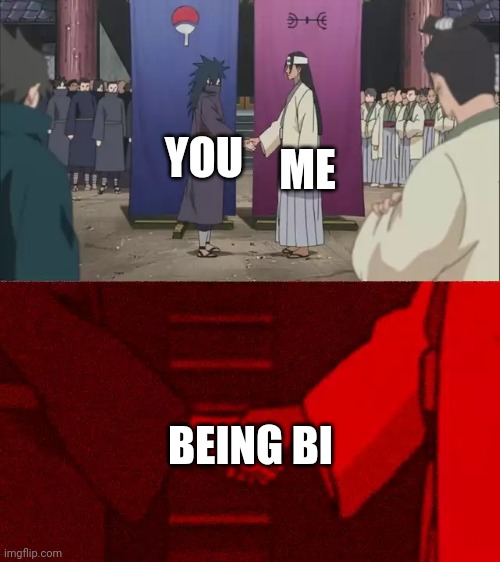 Naruto Handshake Meme Template | YOU ME BEING BI | image tagged in naruto handshake meme template | made w/ Imgflip meme maker
