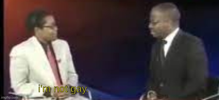 i'm not gay. | made w/ Imgflip meme maker