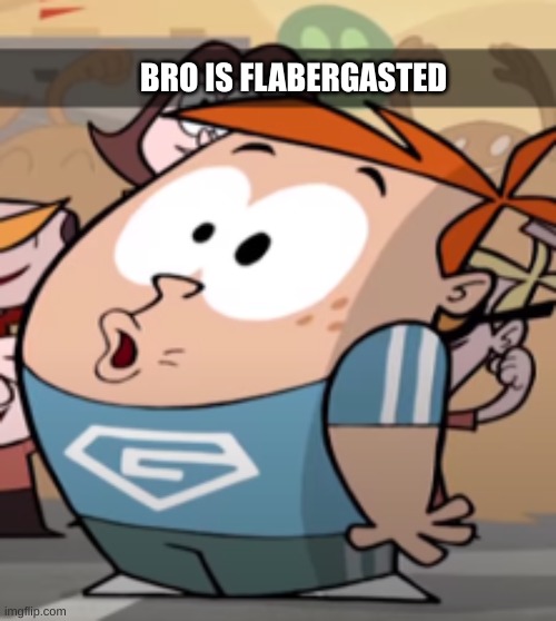 BRO IS FLABERGASTED | made w/ Imgflip meme maker