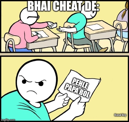 Cheating | BHAI CHEAT DE:; PEHLE PAPA BOL; Kunal Roy | image tagged in note passing | made w/ Imgflip meme maker