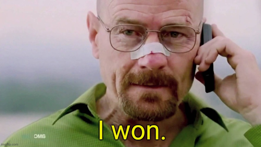 gn | I won. | image tagged in breaking bad i won | made w/ Imgflip meme maker