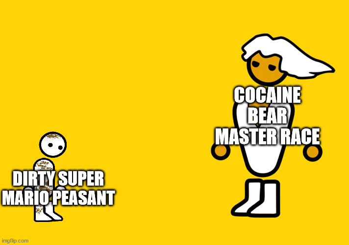 i'm hyped for the new cocaine bear movie | COCAINE BEAR MASTER RACE; DIRTY SUPER MARIO PEASANT | image tagged in pc master race and console peasant,cocainebear,cocainebearsweep | made w/ Imgflip meme maker
