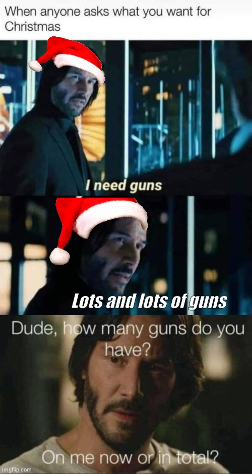 Guns for Christmas | Lots and lots of guns | image tagged in john wick,christmas gifts | made w/ Imgflip meme maker