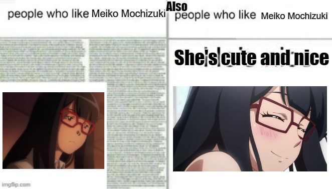 Yes this is a self callout why do you ask. | Meiko Mochizuki; Also; Meiko Mochizuki; She's cute and nice | image tagged in people who like x vs people who like y,digimon,meiko mochizuki,digimon adventure,digimon adventure tri,anime | made w/ Imgflip meme maker
