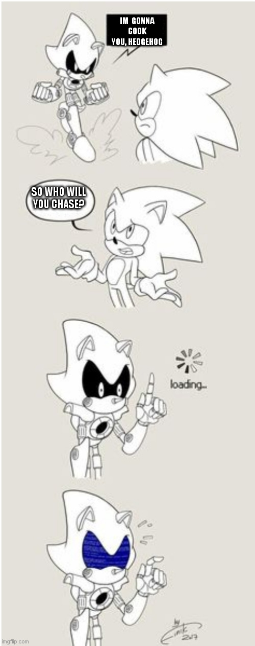 starved eggman reference | IM  GONNA COOK YOU, HEDGEHOG; SO WHO WILL YOU CHASE? | image tagged in sonic comic thingy | made w/ Imgflip meme maker