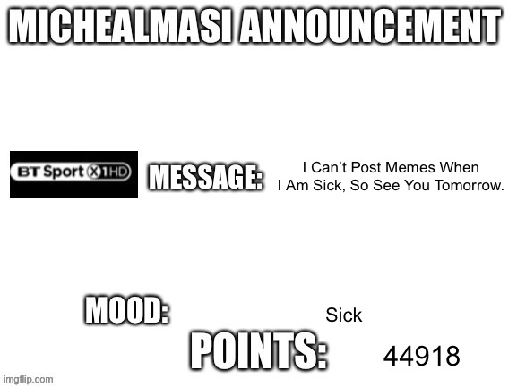 My Announcement Template | I Can’t Post Memes When I Am Sick, So See You Tomorrow. Sick; 44918 | image tagged in my announcement template | made w/ Imgflip meme maker