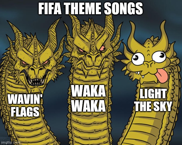 Trash theme song | FIFA THEME SONGS; WAKA WAKA; LIGHT THE SKY; WAVIN'
FLAGS | image tagged in three-headed dragon | made w/ Imgflip meme maker