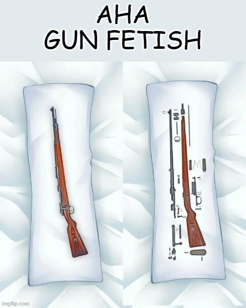Gun pillow | AHA
GUN FETISH | image tagged in gun,m1 garand,dakimakura,pillow | made w/ Imgflip meme maker