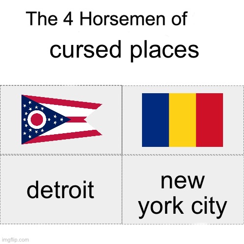 Four horsemen | cursed places; detroit; new york city | image tagged in memes,ohio,romania,detroit,new york city,cursed places | made w/ Imgflip meme maker