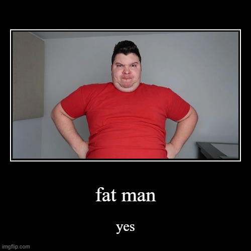 fat man Memes & GIFs - Imgflip