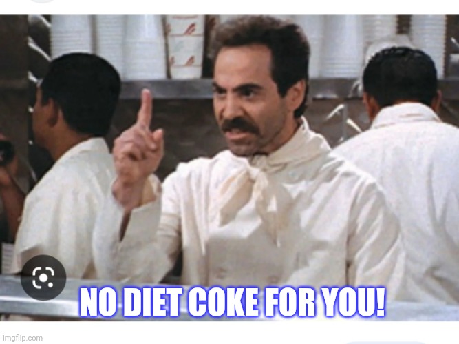 NO DIET COKE FOR YOU! | made w/ Imgflip meme maker