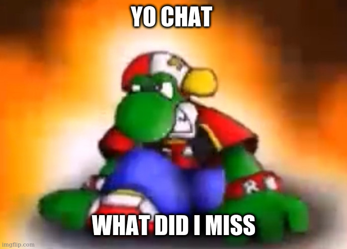 Gangster yoshi | YO CHAT; WHAT DID I MISS | image tagged in gangster yoshi | made w/ Imgflip meme maker