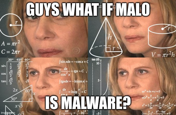 Calculating meme | GUYS WHAT IF MAL0; IS MALWARE? | image tagged in calculating meme | made w/ Imgflip meme maker