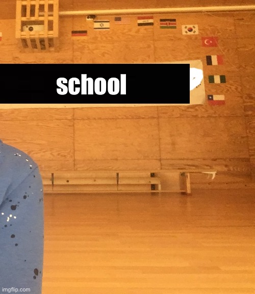 school | made w/ Imgflip meme maker