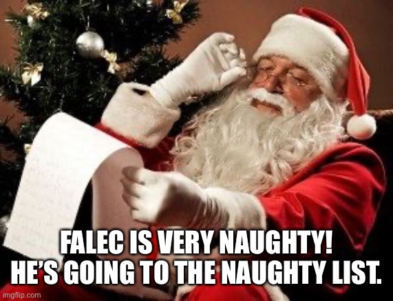 Santa checking his list | FALEC IS VERY NAUGHTY! HE’S GOING TO THE NAUGHTY LIST. | image tagged in santa checking his list,memes,falec sucks,naughty,christmas,naughty list | made w/ Imgflip meme maker