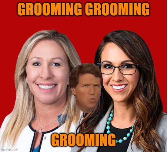 Greene and Boebert | GROOMING GROOMING GROOMING | image tagged in greene and boebert | made w/ Imgflip meme maker