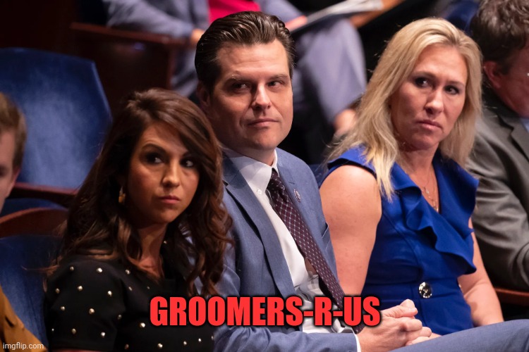 Boebert Gaetz and Greene | GROOMERS-R-US | image tagged in boebert gaetz and greene | made w/ Imgflip meme maker