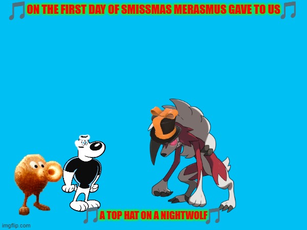 12 days of smissmas day 1 | ON THE FIRST DAY OF SMISSMAS MERASMUS GAVE TO US; A TOP HAT ON A NIGHTWOLF | image tagged in memes,tf2,pokemon,wolves,christmas | made w/ Imgflip meme maker