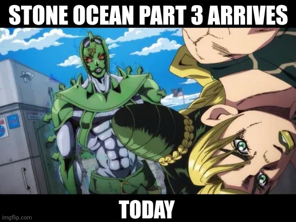 News for JoJo Fans | STONE OCEAN PART 3 ARRIVES; TODAY | made w/ Imgflip meme maker