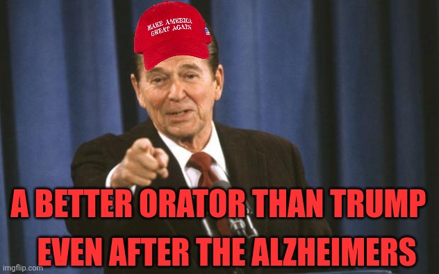 Ray gun | A BETTER ORATOR THAN TRUMP; EVEN AFTER THE ALZHEIMERS | image tagged in ronald reagan | made w/ Imgflip meme maker