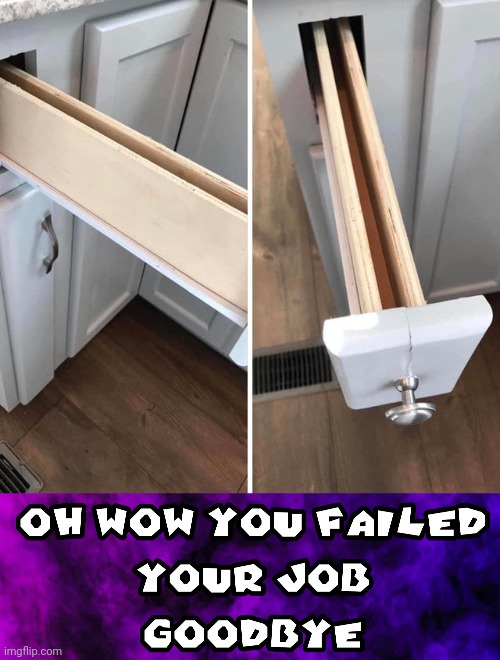 Kitchen | image tagged in oh wow you failed your job goodbye,kitchen,drawers,drawer,you had one job,memes | made w/ Imgflip meme maker