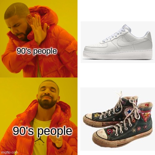 Drake Hotline Bling | 90's people; 90's people | image tagged in memes,drake hotline bling | made w/ Imgflip meme maker