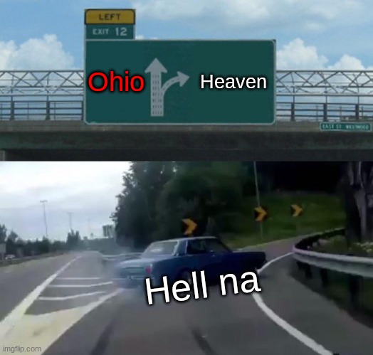 Left Exit From Hell | Ohio; Heaven; Hell na | image tagged in memes,left exit 12 off ramp | made w/ Imgflip meme maker