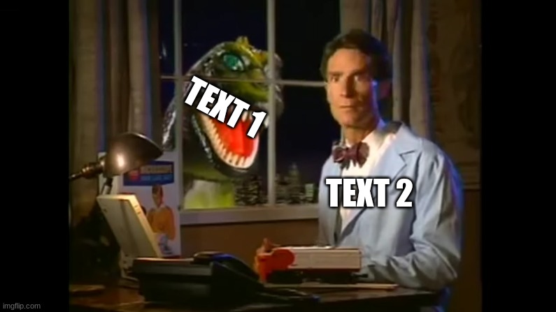 bill attack | TEXT 1; TEXT 2 | image tagged in bill attack,new template | made w/ Imgflip meme maker
