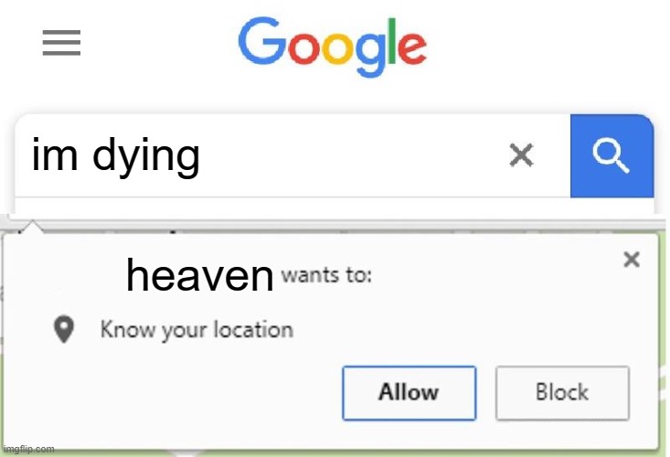 Heaven wants your location | im dying; heaven | image tagged in wants to know your location,heaven,chicken strips | made w/ Imgflip meme maker