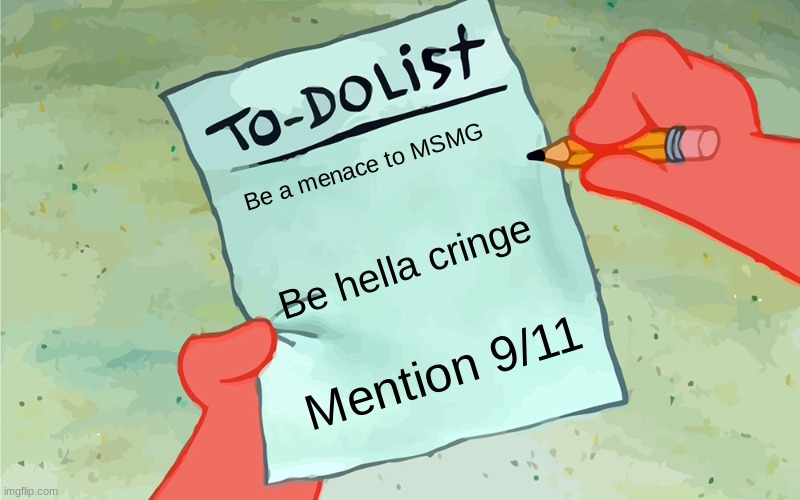 My daily to do list | Be a menace to MSMG; Be hella cringe; Mention 9/11 | image tagged in patrick to do list actually blank | made w/ Imgflip meme maker
