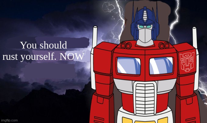 You should rust yourself. NOW | made w/ Imgflip meme maker