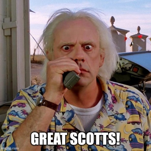 Doc back to the future | GREAT SCOTTS! | image tagged in doc back to the future | made w/ Imgflip meme maker