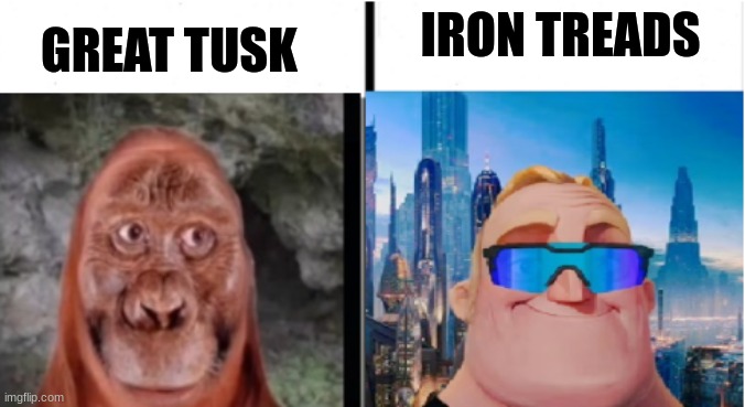 .. | GREAT TUSK; IRON TREADS | image tagged in then and in the future | made w/ Imgflip meme maker