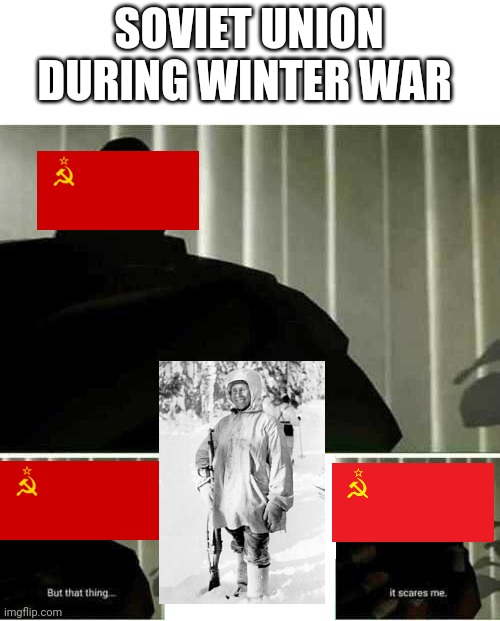 I fear no man | SOVIET UNION DURING WINTER WAR | image tagged in i fear no man | made w/ Imgflip meme maker