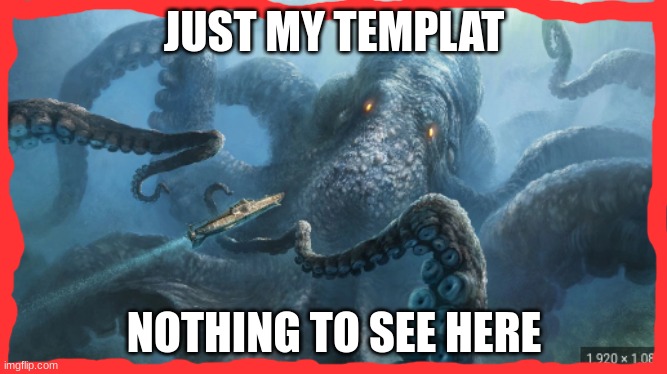 just my new trmplat | JUST MY TEMPLAT; NOTHING TO SEE HERE | image tagged in new template | made w/ Imgflip meme maker
