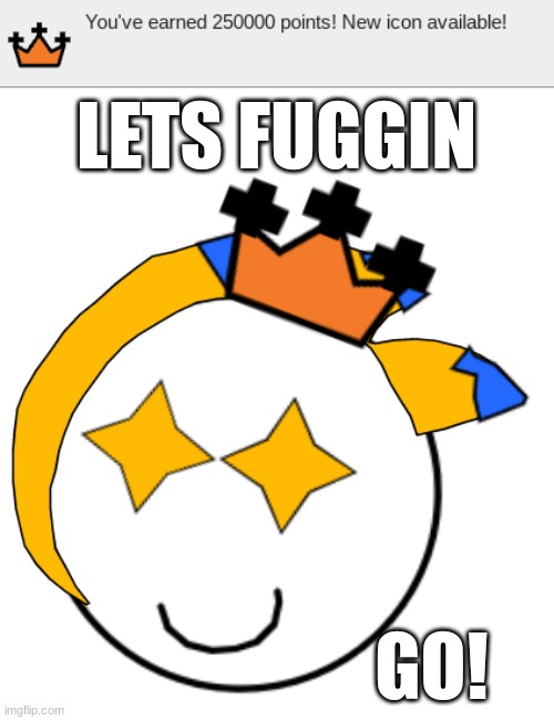 Y E S S I R | LETS FUGGIN; GO! | image tagged in new crown | made w/ Imgflip meme maker