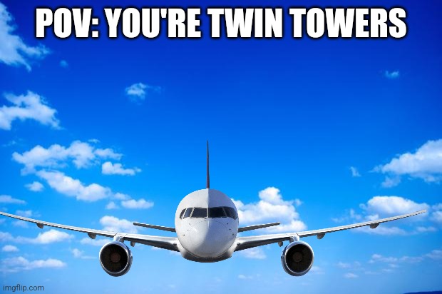 Rip twin towers (also my music teacher) | POV: YOU'RE TWIN TOWERS | image tagged in blue sky | made w/ Imgflip meme maker