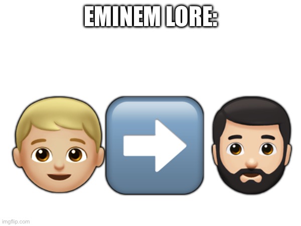 EMINEM LORE:; 👦🏼➡️🧔🏻‍♂️ | made w/ Imgflip meme maker