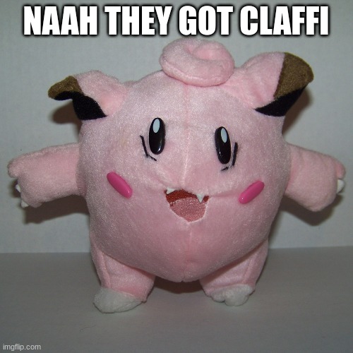 NAAH THEY GOT CLAFFI | made w/ Imgflip meme maker