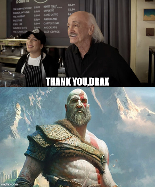 Thank you,Drax | THANK YOU,DRAX | image tagged in god of war,marvel | made w/ Imgflip meme maker