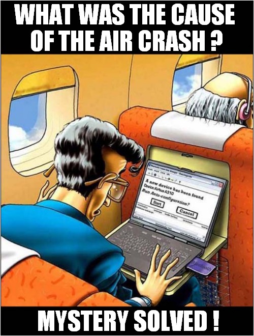 A Dangerous Update ! | WHAT WAS THE CAUSE
 OF THE AIR CRASH ? MYSTERY SOLVED ! | image tagged in computer,update,plane crash,dark humour | made w/ Imgflip meme maker