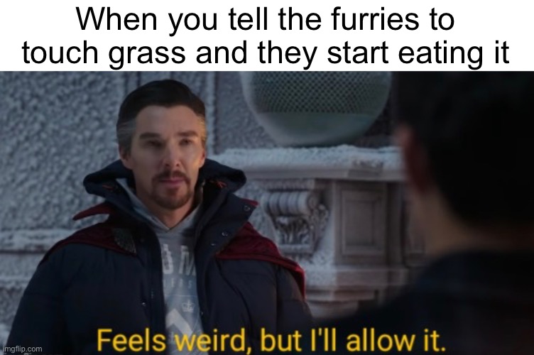 When you tell the furries to touch grass and they start eating it | made w/ Imgflip meme maker