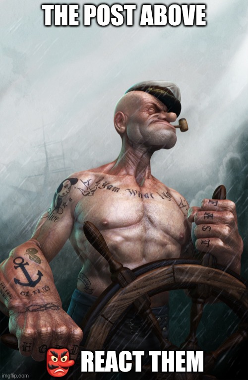 Badass Popeye | THE POST ABOVE; 👺 REACT THEM | made w/ Imgflip meme maker