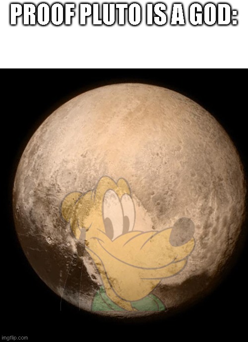 PROOF PLUTO IS A GOD: | made w/ Imgflip meme maker