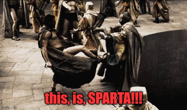 madness - this is sparta | this, is, SPARTA!!! | image tagged in madness - this is sparta | made w/ Imgflip meme maker
