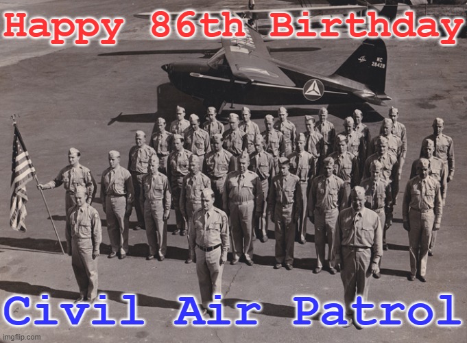 Happy 86th Birthday Civil Air Patrol born 1DEC1936 CAP | Happy 86th Birthday; Civil Air Patrol | image tagged in civil air patrol cap formed 1936,aviation,air force,usaf,cap | made w/ Imgflip meme maker