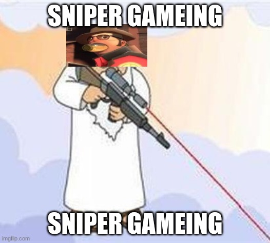 sniper gameing | SNIPER GAMEING; SNIPER GAMEING | image tagged in god sniper family guy | made w/ Imgflip meme maker